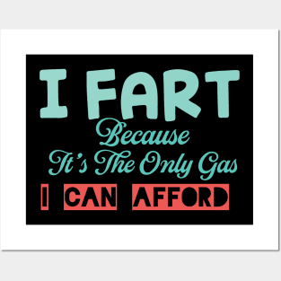 I Fart Because It's The Only Gas I Can Afford Posters and Art